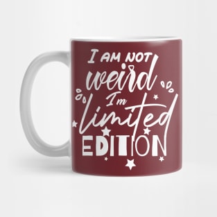 funny I am not weird I am limited edition Mug